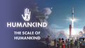 Humankind Trailer Scale Of Humankind Thumbnail.png